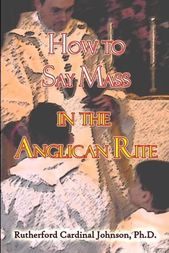 Cover image for How to Say Mass in the Anglican Rite
