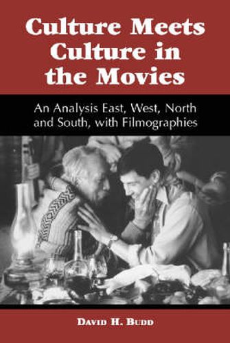 Cover image for Culture Meets Culture in the Movies: An Analysis East, West, North and South, with Filmographies