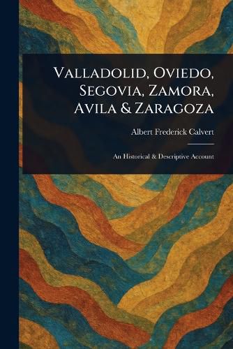 Cover image for Valladolid, Oviedo, Segovia, Zamora, Avila & Zaragoza