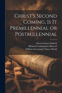 Cover image for Christ's Second Coming, Is It Premillennial or Postmillennial