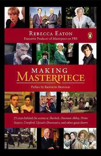 Cover image for Making Masterpiece: 25 Years Behind the Scenes at Sherlock, Downton Abbey, Prime Suspect, Cranford, Upstairs Downstairs and Other Great Shows