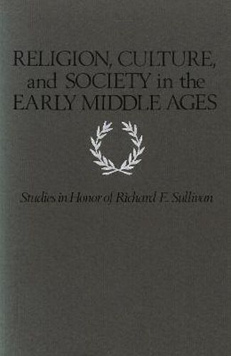 Religion, Culture, and Society in the Early Middle Ages: Studies in Honor of Richard E. Sullivan