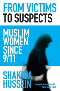 Cover image for From Victims to Suspects: Muslim women since 9/11