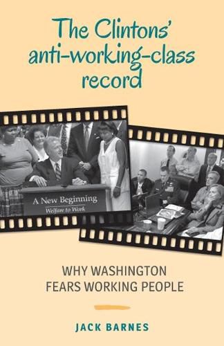 The Clintons' Anti-Working-Class Record: Why Washington Fears Working People