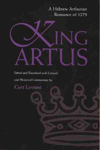 Cover image for King Artus: A Hebrew Arthurian Romance of 1279