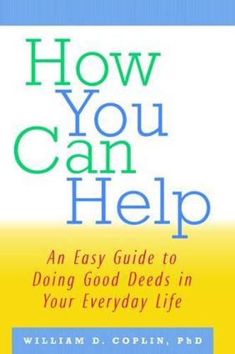 Cover image for How You Can Help: An Easy Guide to Doing Good Deeds in Your Everyday Life