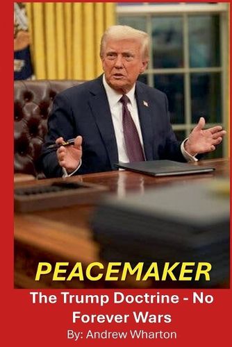 Cover image for PEACEMAKER The Trump Doctrine - No Forever Wars