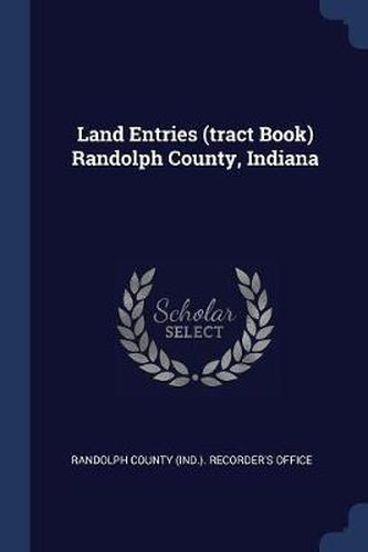 Cover image for Land Entries (Tract Book) Randolph County, Indiana