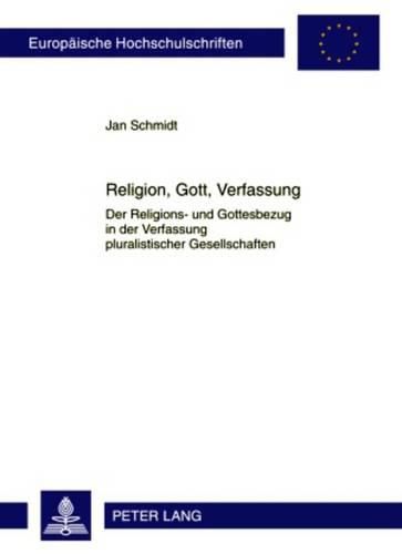 Religion, Gott, Verfassung: Der Religions- Und Gottesbezug in Der Verfassung Pluralistischer Gesellschaften