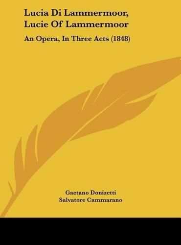 Lucia Di Lammermoor, Lucie of Lammermoor: An Opera, in Three Acts (1848)