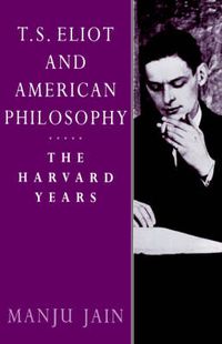 Cover image for T. S. Eliot and American Philosophy: The Harvard Years