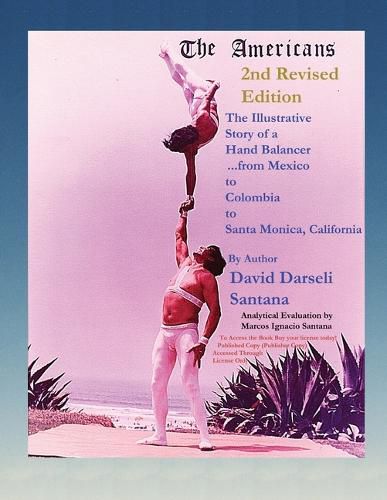 Cover image for The Americans The Illustrative Story of a Hand Balancer ...from Mexico to Colombia to Santa Monica, California 2nd Revised Edition By Author David Darseli Santana Analytical Evaluation by Marcos Ignacio Santana