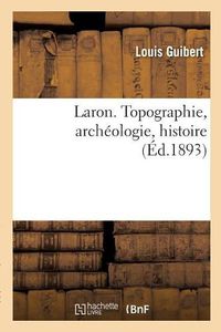 Cover image for Laron. Topographie, Archeologie, Histoire