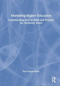 Cover image for Marketing Higher Education: Understanding How to Build and Promote the University Brand