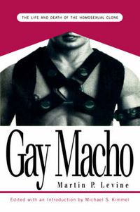 Cover image for Gay Macho: The Life and Death of the Homosexual Clone