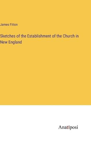 Cover image for Sketches of the Establishment of the Church in New England