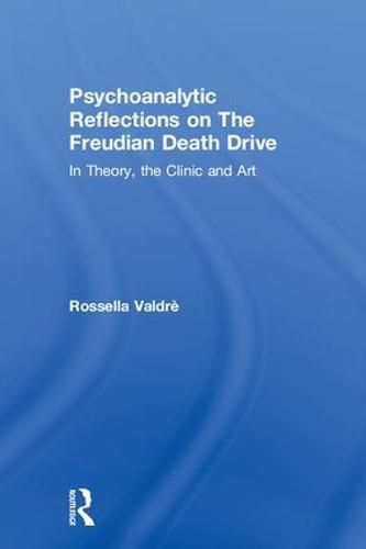 Cover image for Psychoanalytic Reflections on the Freudian Death Drive: In Theory, the Clinic and Art