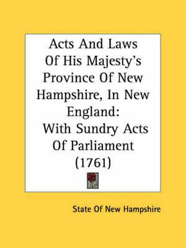 Cover image for Acts and Laws of His Majesty's Province of New Hampshire, in New England: With Sundry Acts of Parliament (1761)