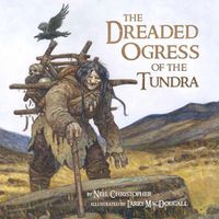 Cover image for The Dreaded Ogress of the Tundra: Fantastic Beings from Inuit Myths and Legends