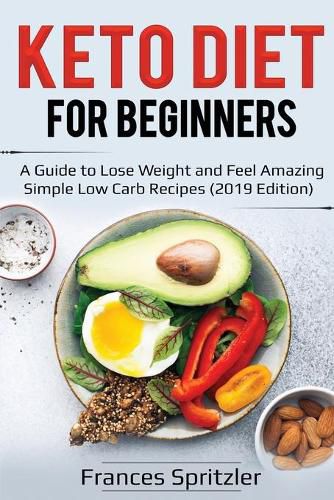 Cover image for Keto Diet for Beginners: A Guide to Lose Weight and Feel Amazing - Simple Low Carb Recipes (2019 Edition)