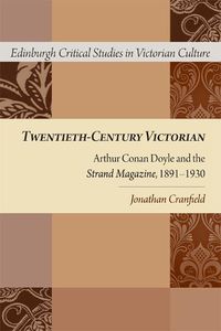 Cover image for Twentieth-Century Victorian: Arthur Conan Doyle and the <i>Strand Magazine</i>, 1891-1930