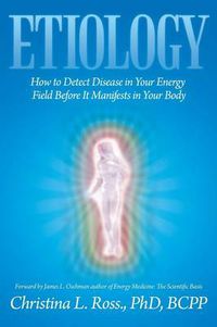Cover image for Etiology: How to Detect Disease in Your Energy Field Before It Manifests in Your Body