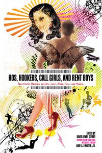 Cover image for Hos, Hookers, Call Girls, and Rent Boys: Prostitutes Writing on Life, Love, Work, Sex, and Money