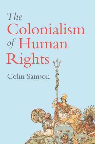 Cover image for The Colonialism of Human Rights: Ongoing Hypocrisies of Western Liberalism