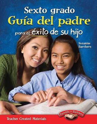 Sexto grado: Guia del padre para el exito de su hijo (Sixth Grade Parent Guide for Your Child's Success) (Spanish Version)