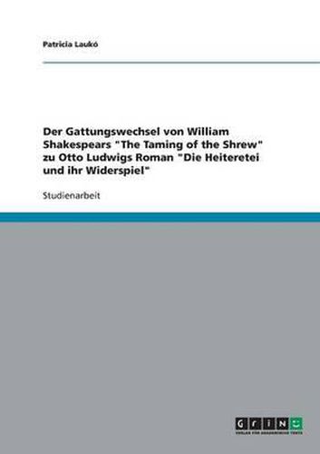 Cover image for Der Gattungswechsel Von William Shakespears the Taming of the Shrew Zu Otto Ludwigs Roman Die Heiteretei Und Ihr Widerspiel