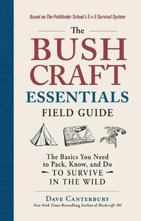 Cover image for The Bushcraft Essentials Field Guide: The Basics You Need to Pack, Know, and Do to Survive in the Wild