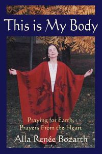 Cover image for This is My Body: Praying for Earth, Prayers from the Heart