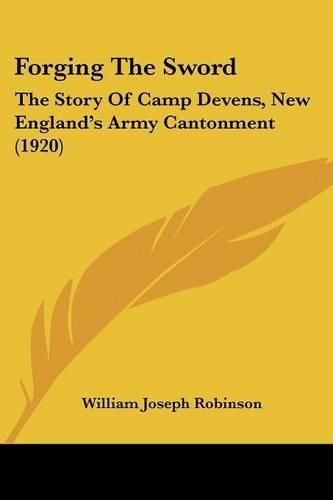 Forging the Sword: The Story of Camp Devens, New England's Army Cantonment (1920)