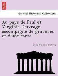 Cover image for Au pays de Paul et Virginie. Ouvrage accompagne&#769; de gravures et d'une carte.