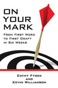 Cover image for On Your Mark: From First Word to First Draft in Six Weeks