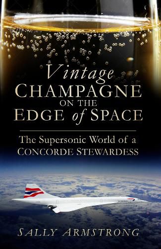 Cover image for Vintage Champagne on the Edge of Space: The Supersonic World of a Concorde Stewardess