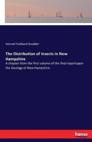 Cover image for The Distribution of Insects in New Hampshire: A chapter from the first volume of the final reportupon the Geology of New Hampshire