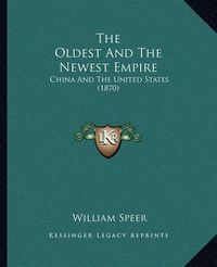 Cover image for The Oldest and the Newest Empire the Oldest and the Newest Empire: China and the United States (1870) China and the United States (1870)