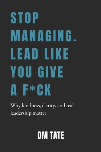 Cover image for Stop Managing. Lead Like You Give a F*ck