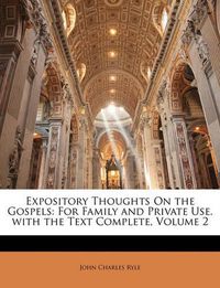 Cover image for Expository Thoughts on the Gospels: For Family and Private Use. with the Text Complete, Volume 2