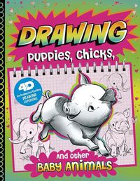 Cover image for Drawing Puppies, Chicks, and Other Baby Animals: 4D An Augmented Reading Drawing Experience