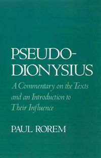 Cover image for Pseudo-Dionysius: A Commentary on the Texts and an Introduction to Their Influence