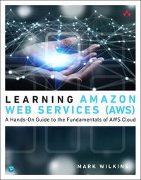 Cover image for Learning Amazon Web Services (AWS): A Hands-On Guide to the Fundamentals of AWS Cloud