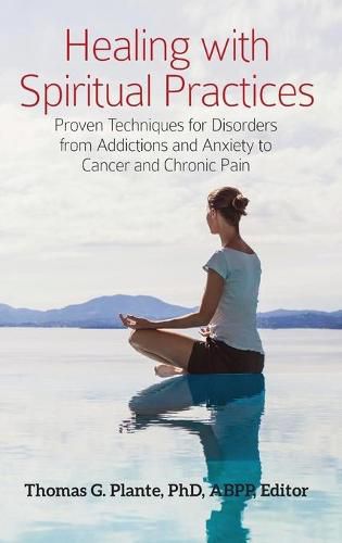 Cover image for Healing with Spiritual Practices: Proven Techniques for Disorders from Addictions and Anxiety to Cancer and Chronic Pain