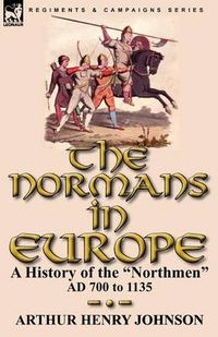 Cover image for The Normans in Europe: a History of the Northmen AD 700 to 1135