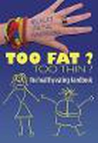 Cover image for Too Fat? Too Thin? the Healthy Eating Handbook