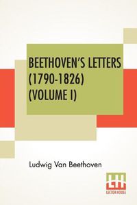 Cover image for Beethoven's Letters (1790-1826) (Volume I)