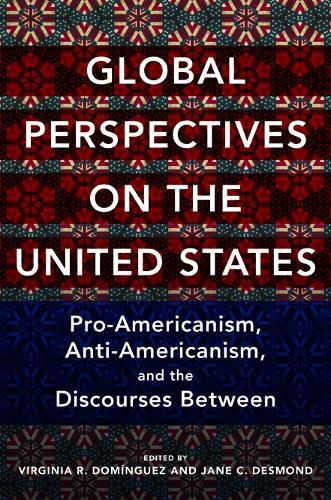 Cover image for Global Perspectives on the United States: Pro-Americanism, Anti-Americanism, and the Discourses Between