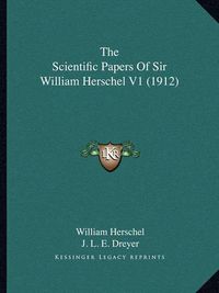 Cover image for The Scientific Papers of Sir William Herschel V1 (1912)