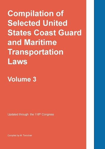 Cover image for Compilation of Selected United States Coast Guard and Maritime Transportation Laws Vol 3